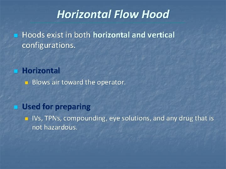 Horizontal Flow Hood n n Hoods exist in both horizontal and vertical configurations. Horizontal Horizontal Flow Hood n n Hoods exist in both horizontal and vertical configurations. Horizontal