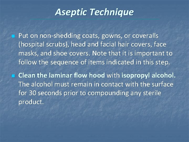 Aseptic Technique n n Put on non-shedding coats, gowns, or coveralls (hospital scrubs), head Aseptic Technique n n Put on non-shedding coats, gowns, or coveralls (hospital scrubs), head