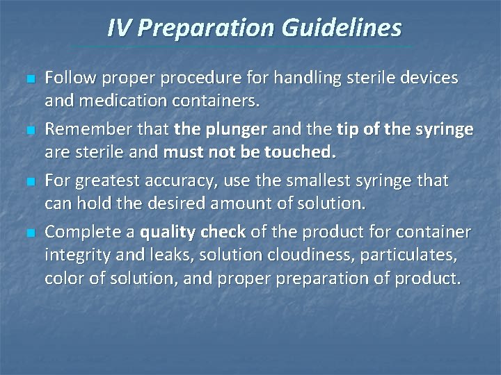 IV Preparation Guidelines n n Follow proper procedure for handling sterile devices and medication IV Preparation Guidelines n n Follow proper procedure for handling sterile devices and medication