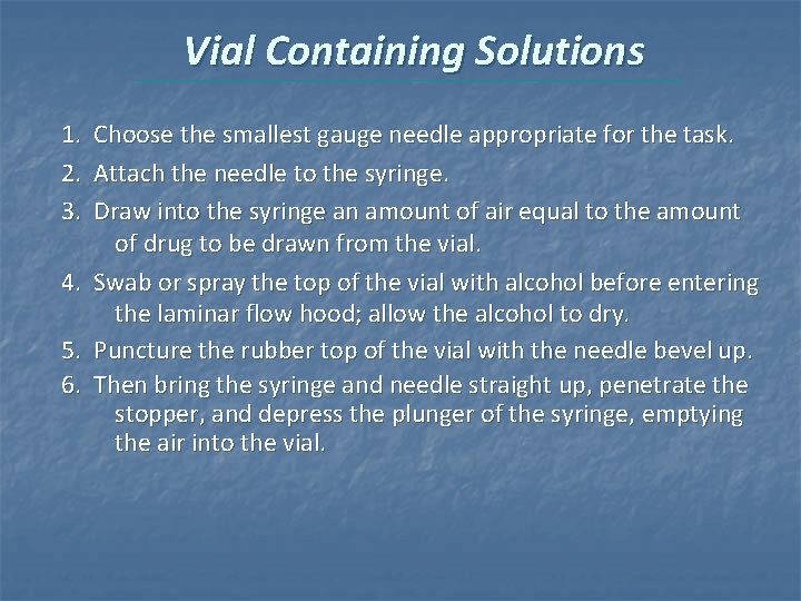 Vial Containing Solutions 1. Choose the smallest gauge needle appropriate for the task. 2. Vial Containing Solutions 1. Choose the smallest gauge needle appropriate for the task. 2.