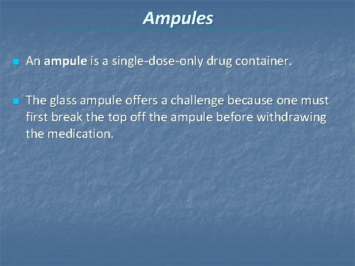 Ampules n n An ampule is a single-dose-only drug container. The glass ampule offers Ampules n n An ampule is a single-dose-only drug container. The glass ampule offers