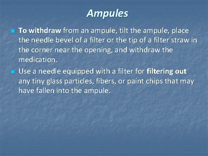 Ampules n n To withdraw from an ampule, tilt the ampule, place the needle Ampules n n To withdraw from an ampule, tilt the ampule, place the needle
