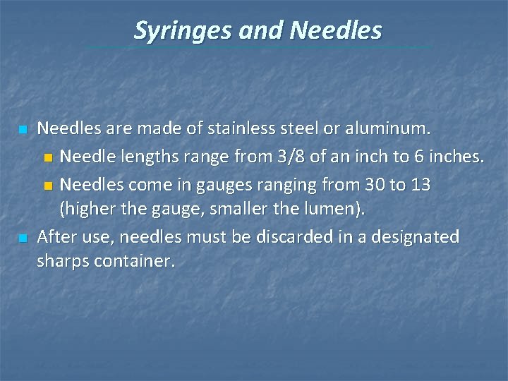 Syringes and Needles n n Needles are made of stainless steel or aluminum. n Syringes and Needles n n Needles are made of stainless steel or aluminum. n