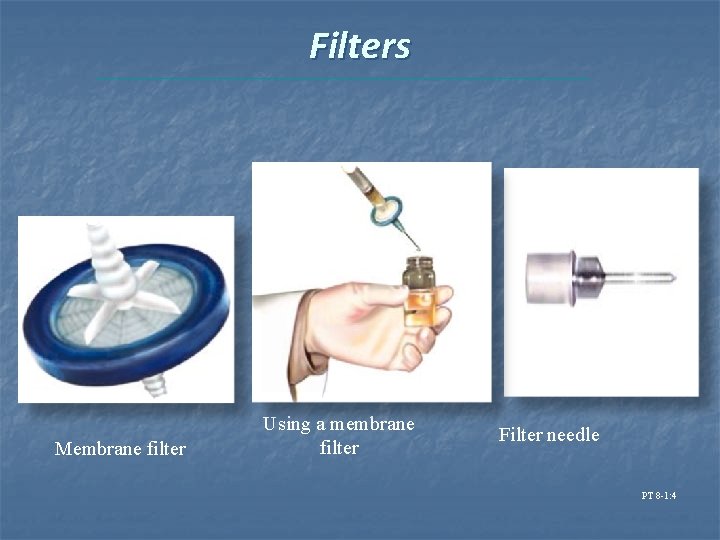 Filters Membrane filter Using a membrane filter Filter needle PT 8 -1: 4 Filters Membrane filter Using a membrane filter Filter needle PT 8 -1: 4