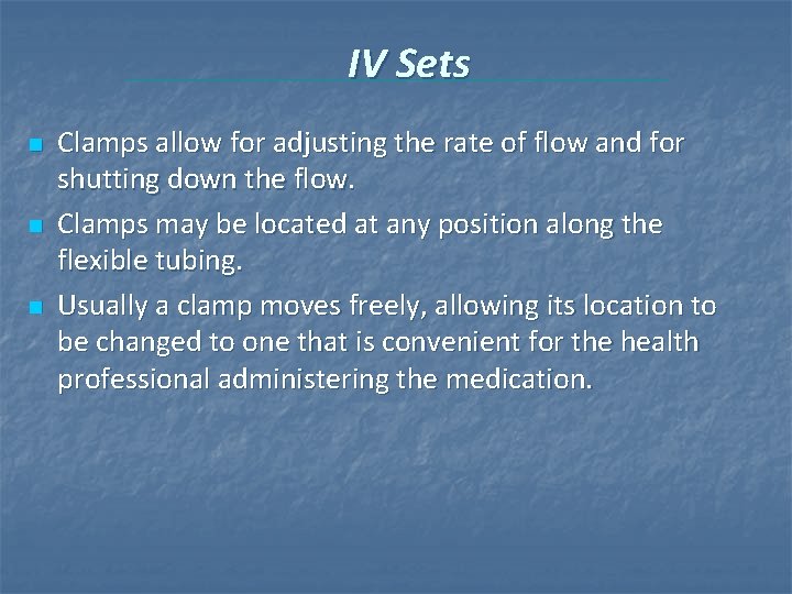 IV Sets n n n Clamps allow for adjusting the rate of flow and IV Sets n n n Clamps allow for adjusting the rate of flow and
