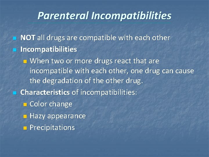 Parenteral Incompatibilities n n n NOT all drugs are compatible with each other Incompatibilities Parenteral Incompatibilities n n n NOT all drugs are compatible with each other Incompatibilities