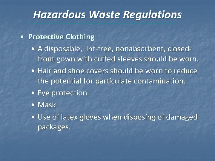 Hazardous Waste Regulations • Protective Clothing • A disposable, lint-free, nonabsorbent, closedfront gown with Hazardous Waste Regulations • Protective Clothing • A disposable, lint-free, nonabsorbent, closedfront gown with