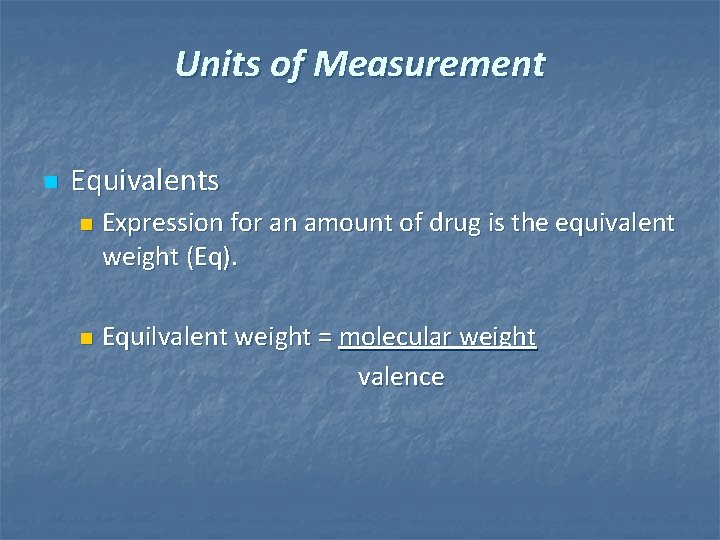 Units of Measurement n Equivalents n n Expression for an amount of drug is Units of Measurement n Equivalents n n Expression for an amount of drug is