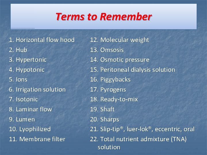 Terms to Remember 1. Horizontal flow hood 2. Hub 3. Hypertonic 4. Hypotonic 5. Terms to Remember 1. Horizontal flow hood 2. Hub 3. Hypertonic 4. Hypotonic 5.