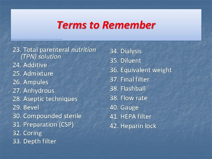 Terms to Remember 23. Total parenteral nutrition (TPN) solution 24. Additive 25. Admixture 26. Terms to Remember 23. Total parenteral nutrition (TPN) solution 24. Additive 25. Admixture 26.