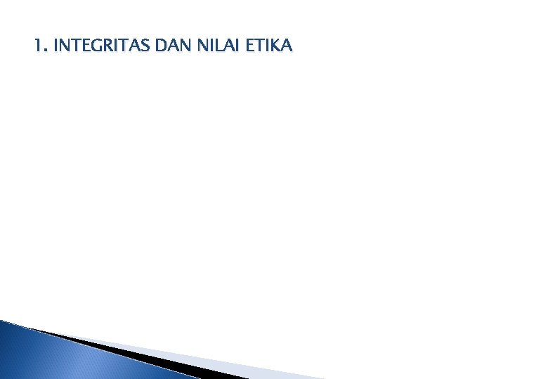 1. INTEGRITAS DAN NILAI ETIKA 