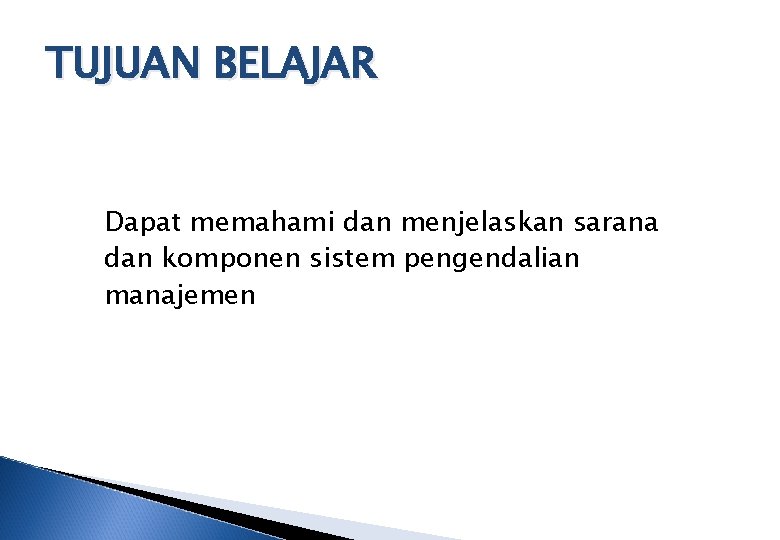 TUJUAN BELAJAR Dapat memahami dan menjelaskan sarana dan komponen sistem pengendalian manajemen 