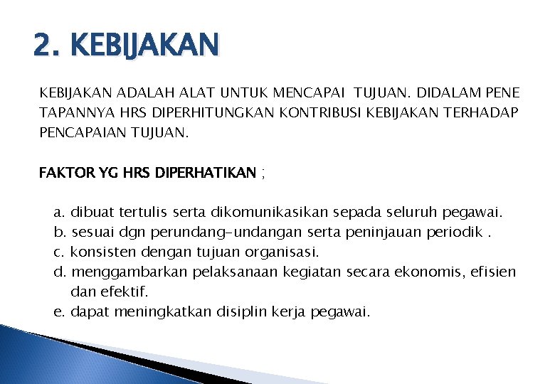 2. KEBIJAKAN ADALAH ALAT UNTUK MENCAPAI TUJUAN. DIDALAM PENE TAPANNYA HRS DIPERHITUNGKAN KONTRIBUSI KEBIJAKAN