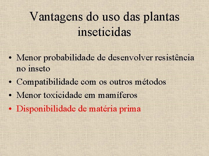 Vantagens do uso das plantas inseticidas • Menor probabilidade de desenvolver resistência no inseto