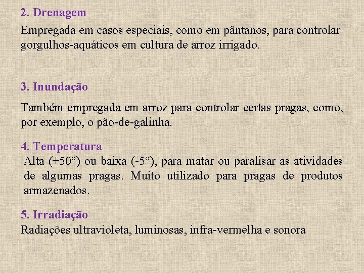 2. Drenagem Empregada em casos especiais, como em pântanos, para controlar gorgulhos-aquáticos em cultura