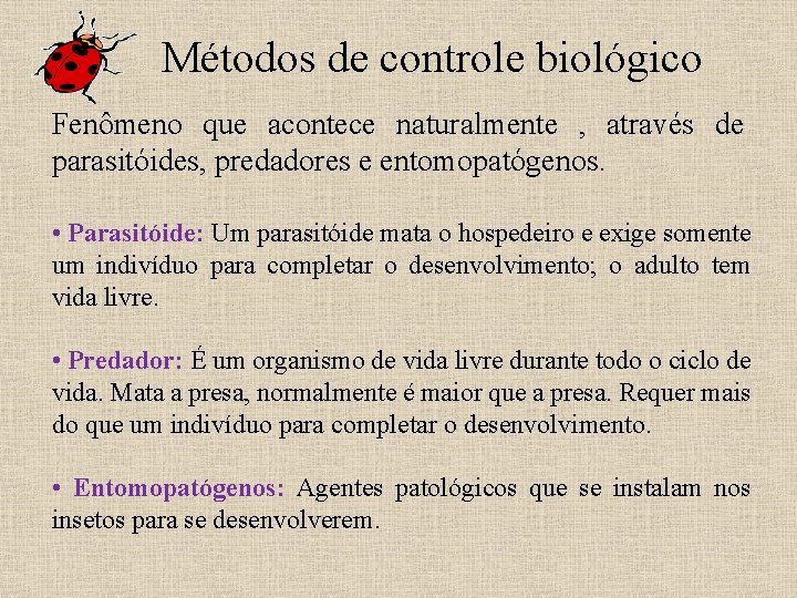 Métodos de controle biológico Fenômeno que acontece naturalmente , através de parasitóides, predadores e