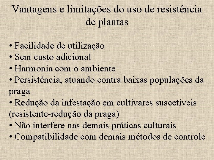 Vantagens e limitações do uso de resistência de plantas • Facilidade de utilização •