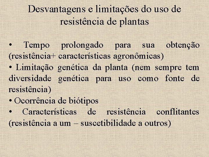 Desvantagens e limitações do uso de resistência de plantas • Tempo prolongado para sua