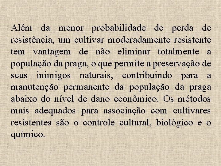 Além da menor probabilidade de perda de resistência, um cultivar moderadamente resistente tem vantagem