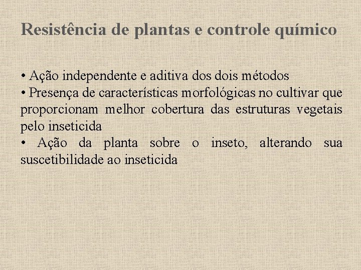 Resistência de plantas e controle químico • Ação independente e aditiva dos dois métodos