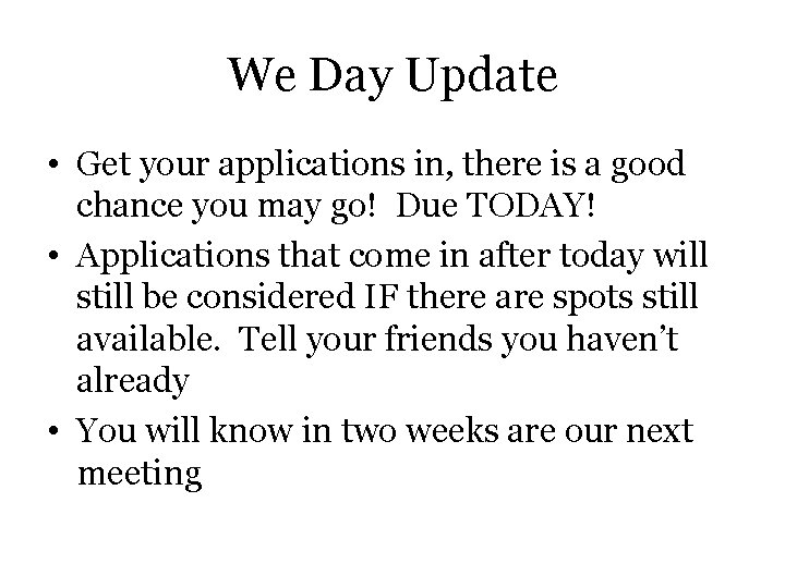 We Day Update • Get your applications in, there is a good chance you
