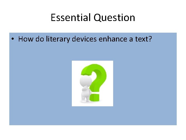 Essential Question • How do literary devices enhance a text? 