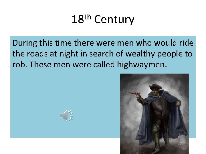 18 th Century During this time there were men who would ride the roads