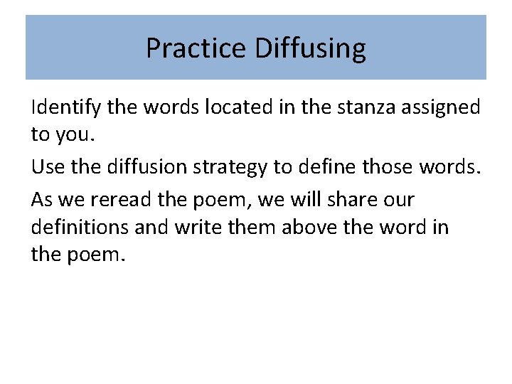 Practice Diffusing Identify the words located in the stanza assigned to you. Use the