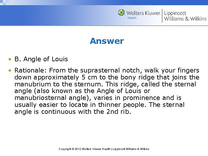 Answer • B. Angle of Louis • Rationale: From the suprasternal notch, walk your