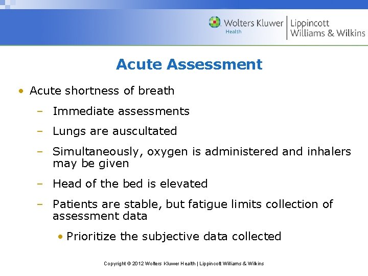 Acute Assessment • Acute shortness of breath – Immediate assessments – Lungs are auscultated