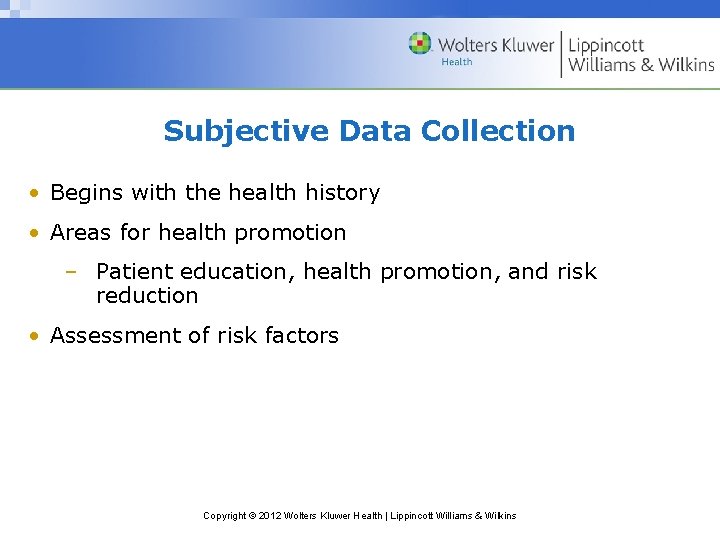 Subjective Data Collection • Begins with the health history • Areas for health promotion