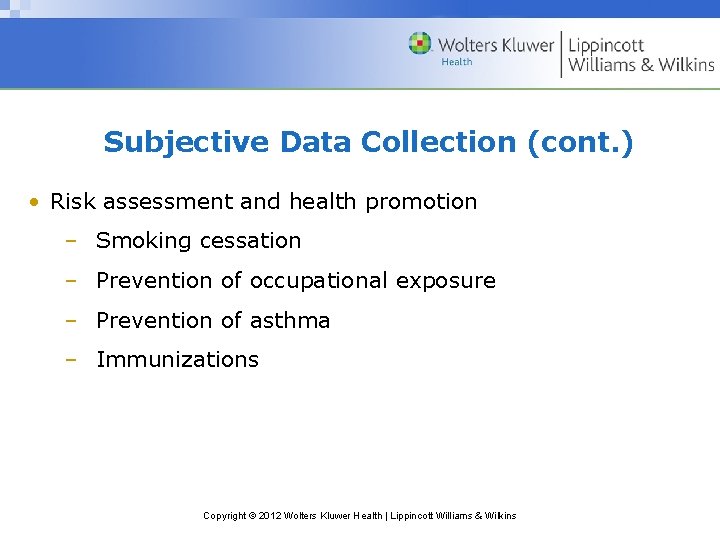 Subjective Data Collection (cont. ) • Risk assessment and health promotion – Smoking cessation