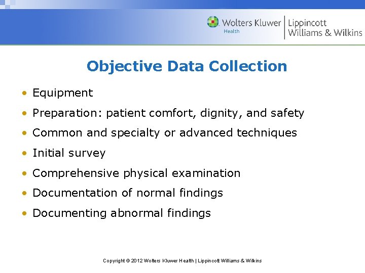 Objective Data Collection • Equipment • Preparation: patient comfort, dignity, and safety • Common