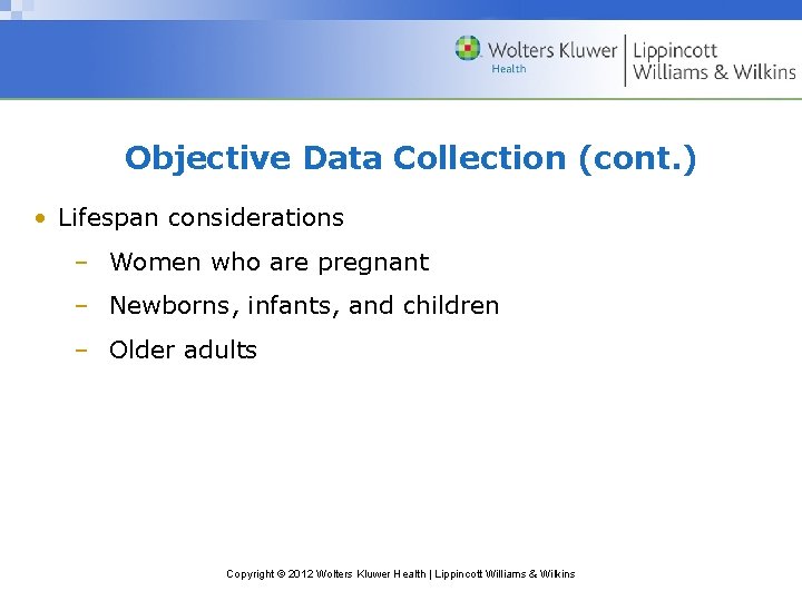 Objective Data Collection (cont. ) • Lifespan considerations – Women who are pregnant –