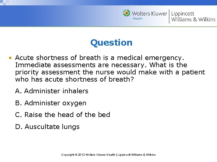 Question • Acute shortness of breath is a medical emergency. Immediate assessments are necessary.