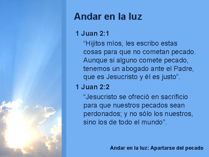 Andar en la luz 1 Juan 2: 1 “Hijitos míos, les escribo estas cosas Andar en la luz 1 Juan 2: 1 “Hijitos míos, les escribo estas cosas