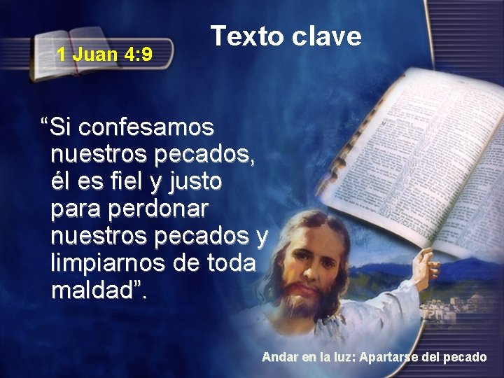 1 Juan 4: 9 Texto clave “Si confesamos nuestros pecados, él es fiel y