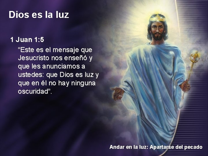 Dios es la luz 1 Juan 1: 5 “Este es el mensaje que Jesucristo