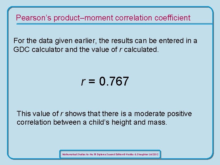 Pearson’s product–moment correlation coefficient For the data given earlier, the results can be entered