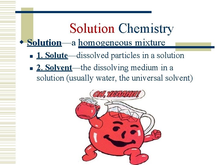 Solution Chemistry w Solution—a homogeneous mixture n n 1. Solute—dissolved particles in a solution