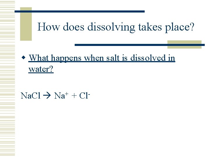 How does dissolving takes place? w What happens when salt is dissolved in water?