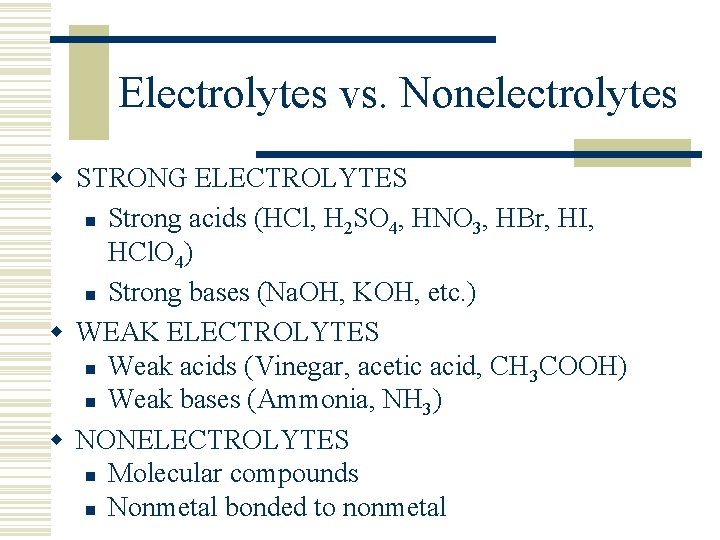 Electrolytes vs. Nonelectrolytes w STRONG ELECTROLYTES n Strong acids (HCl, H 2 SO 4,