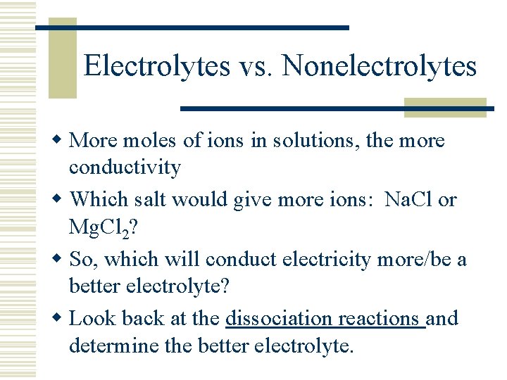 Electrolytes vs. Nonelectrolytes w More moles of ions in solutions, the more conductivity w