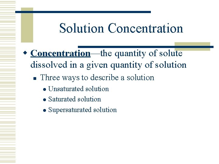 Solution Concentration w Concentration—the quantity of solute dissolved in a given quantity of solution