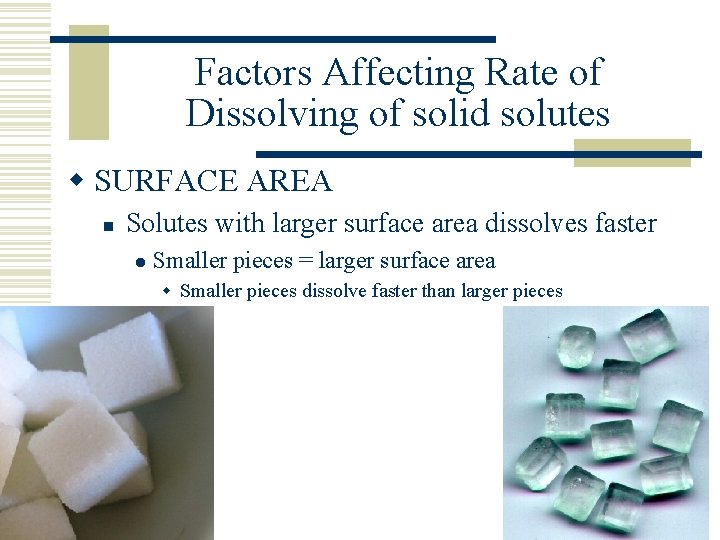 Factors Affecting Rate of Dissolving of solid solutes w SURFACE AREA n Solutes with