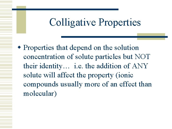 Colligative Properties w Properties that depend on the solution concentration of solute particles but