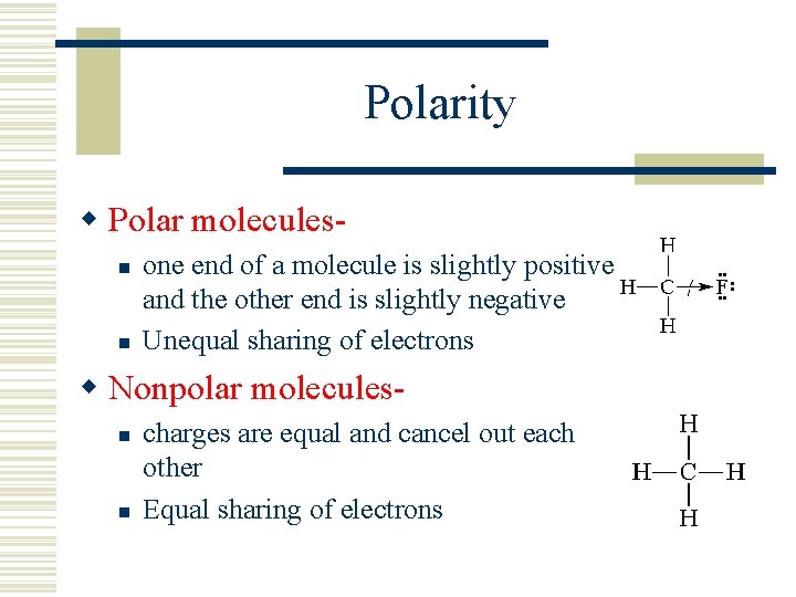 Polarity w Polar moleculesn n one end of a molecule is slightly positive and