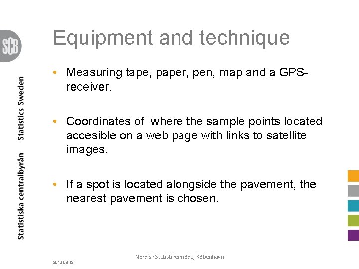 Equipment and technique • Measuring tape, paper, pen, map and a GPSreceiver. • Coordinates