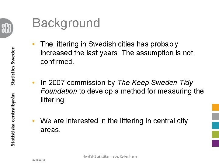 Background • The littering in Swedish cities has probably increased the last years. The