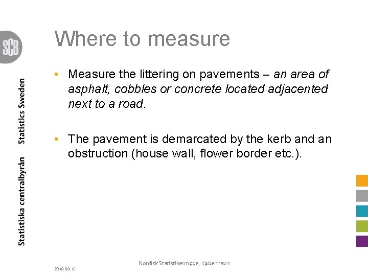 Where to measure • Measure the littering on pavements – an area of asphalt,